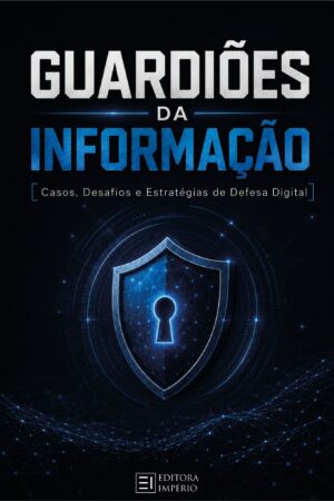 Guardiões da Informação: Casos, Desafios e Estratégias de Defesa Digital