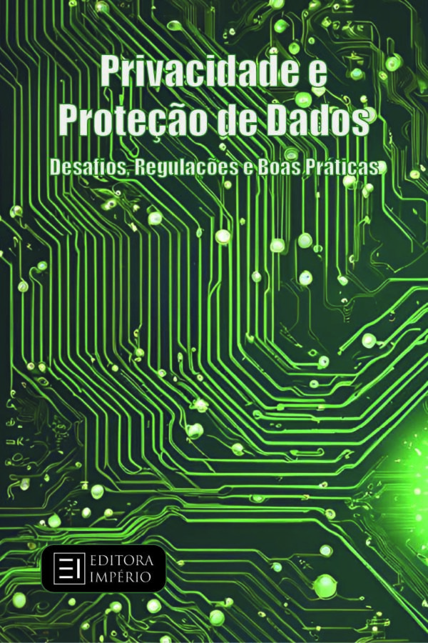 Privacidade e Proteção de Dados: Desafios, Regulações e Boas Práticas